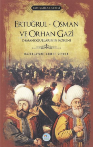 Ertuğrul - Osman ve Orhan Gazi (Padişahlar Serisi) ;Osmanoğullarının Kökeni