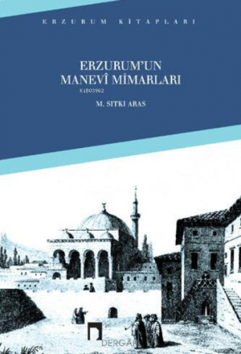 Erzurum´un Manevi Mimarları