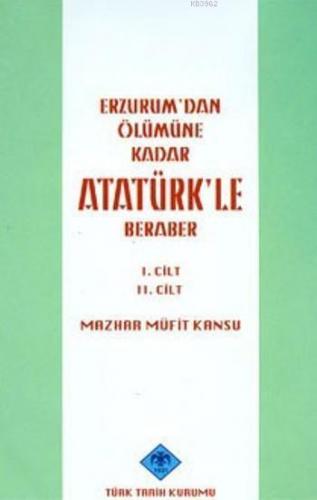 Erzurum'dan Ölümüne Kadar Atatürk'le Beraber; 1. Ve 2.Cilt