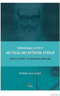 Erzurumlu Hattat Mustafa Necâtüddîn Efendi Hayatı Sanatı ve Manzum Eserleri