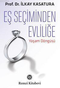 Eş Seçiminden Evliliğe; Yaşam Döngüsü