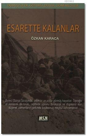 Esarette Kalanlar; Dövüştüler, Götürüldüler, Dönemediler