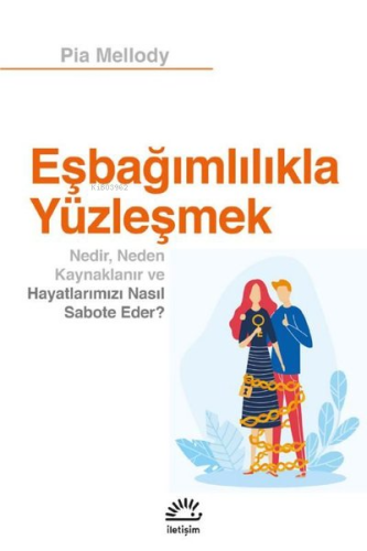 Eşbağımlılıkla Yüzleşmek;Nedir, Neden Kaynaklanır ve Hayatlarımızı Nasıl Sabote Eder?