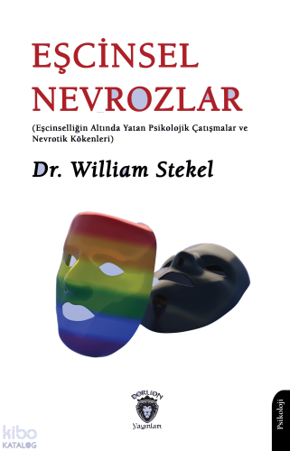 Eşcinsel Nevrozlar;Eşcinselliğin Altında Yatan Psikolojik Çatışmalar ve Nevrotik Kökenleri