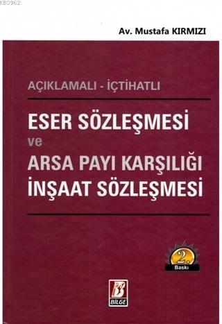 Eser Sözleşmesi ve Arsa Payı Karşılığı İnşaat Sözleşmesi; Açıklamalı - İçtihatlı