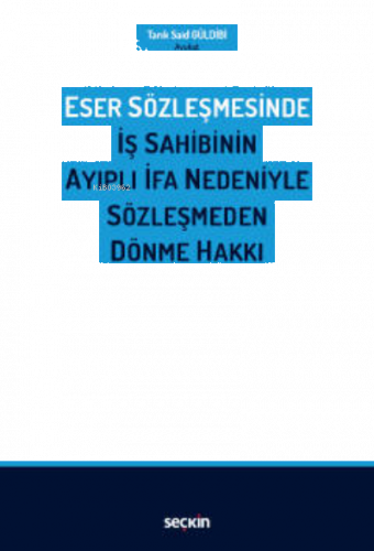 Eser Sözleşmesinde İş Sahibinin Ayıplı İfa Nedeniyle Sözleşmeden Dönme Hakkı