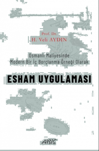 Esham Uygulaması - Osmanlı Maliyesinde Modern Bir İç Borçlanma Örneği Olarak