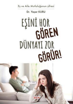 Eşini Hor Gören Hayatı Zor Görür!