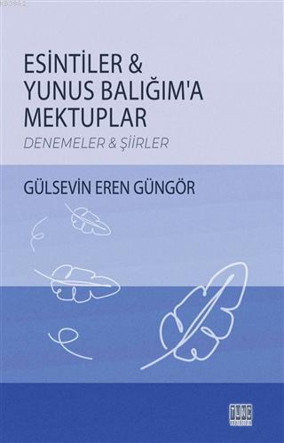 Esintiler - Yunus Balığım'a Mektuplar Denemeler - Şiirler