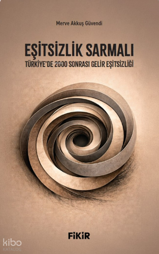 Eşitsizlik Sarmalı;Türkiye’de 2000 Sonrası Gelir Eşitsizliği