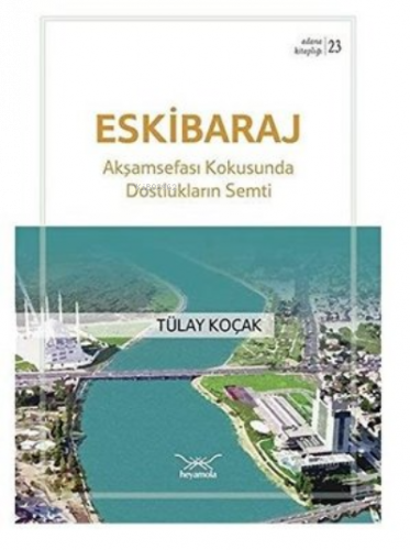 Eski Baraj - Akşamsefası Kokusunda Dostlukların Semti