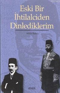 Eski Bir İhtilalciden Dinlediklerim