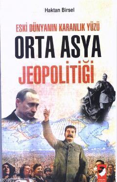 Eski Dünyanın Karanlık Yüzü - Orta Asya Jeopolitiği