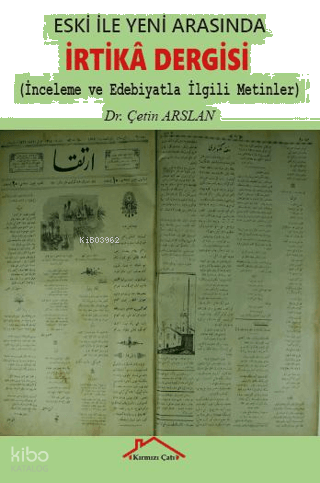 Eski İle Yeni Arasında İrtika Dergisi;İnceleme ve Edebiyatla İlgili Me