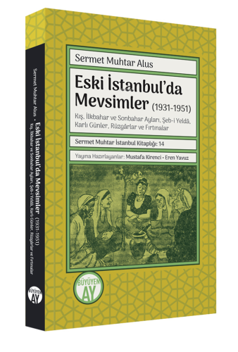 Eski İstanbul’da Mevsimler (1931-1951) ;-Kış, İlkbahar ve Sonbahar Ayları, Şeb-i Yeldâ, Karlı Günler, Rüzgârlar ve Fırtınalar-