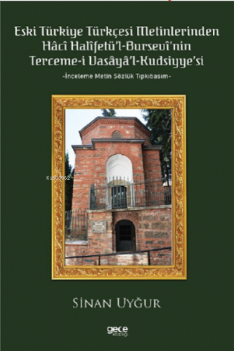 Eski Türkiye Türkçesi Metinlerinden Hâcî Halîfetü’l-Bursevî’nin Terceme-i Vasâyâ’l Kudsiyye’si;İnceleme Metin Sözlük Tıpkıbasım