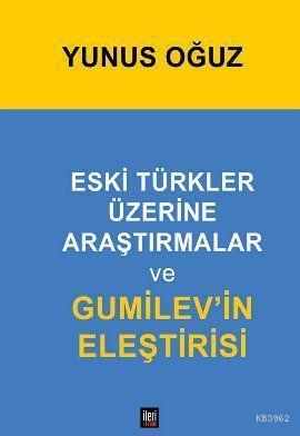 Eski Türkler Üzerine Araştırmalar ve Gumilev'in Eleştirisi