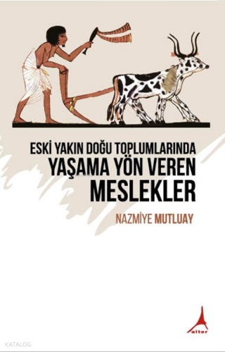 Eski Yakın Doğu Toplumlarında Yaşama Yön Veren Meslekler