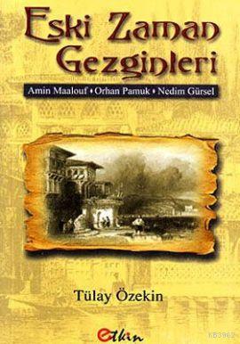Eski Zaman Gezginleri; Amin Maalouf- Orhan Pamuk- Nedim Gürsel