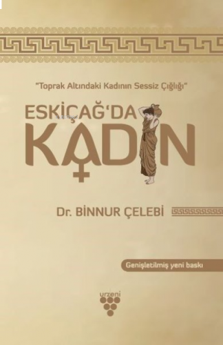Eskiçağ’da Kadın Toprak Altındaki Kadının Sessiz Çığlığı