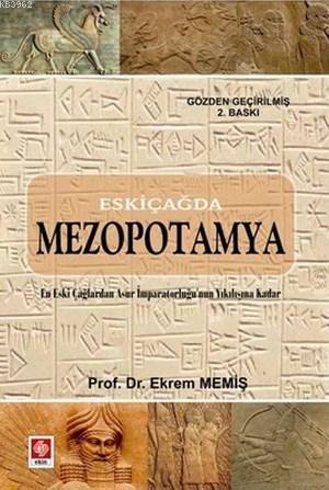 Eskiçağda Mezopotamya; En Eski Çağlardan Asur İmparatorluğu'nun Yıkılışına Kadar