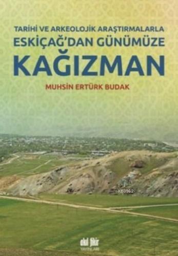 Eskiçağ'dan Günümüze Kağızman; Tarihi Ve Arkeolojik Araştırmalarla