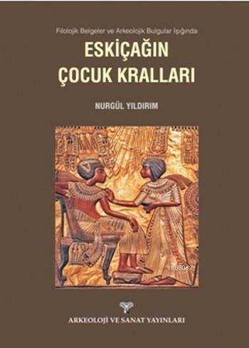 Eskiçağın Çocuk Kralları; Filolojik Belgeler ve Arkeolojik Bulgular Işığında Eskiçağın Çocuk Kralları
