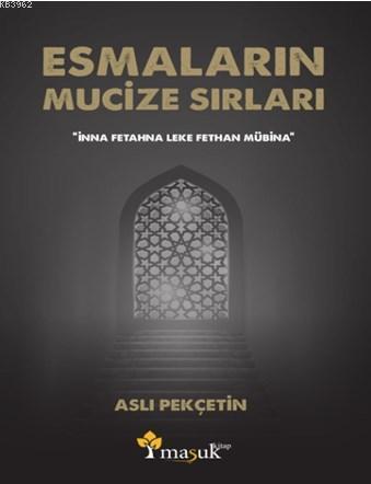 Esmaların Mucize Sırları; "İnna Fetahna Leke Fethan Mübina"