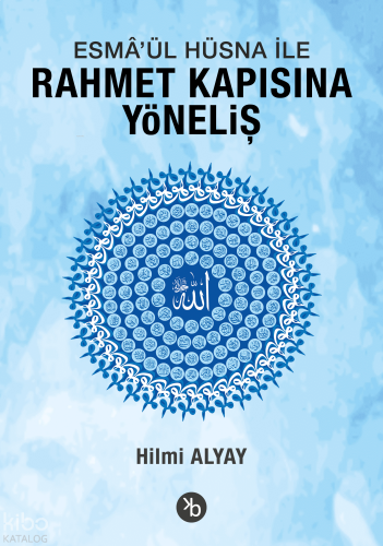 Esmâ'ül Hüsna ile Rahmet Kapısına Yöneliş