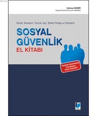 Esnaf, Sanayici, Tüccar, İşçi, Şirket Ortağı ve Çiftçilerin Sosyal Güvenlik El Kitabı Yargıtay Kararlarıyla Donatılmış Konu Anlatımlı