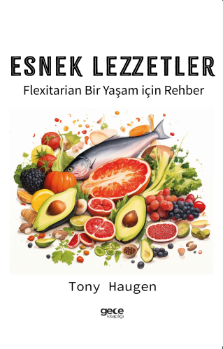 Esnek Lezzetler;Flexitarian Bir Yaşam için Rehber