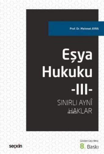 Eşya Hukuku–III; Sınırlı Ayni Haklar
