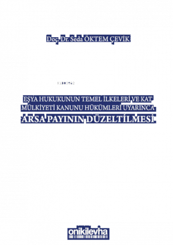 Eşya Hukukunun Temel İlkeleri ;Kat Mülkiyeti Kanunu Hükümleri Uyarınca Arsa Payının Düzeltilmesi