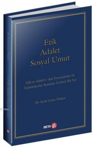 Etik Adalet Sosyal Umut; Etik ve Adalet'e Dair Evrenselciler ile Toplulukçular Arasında Üçüncü Bir Yol