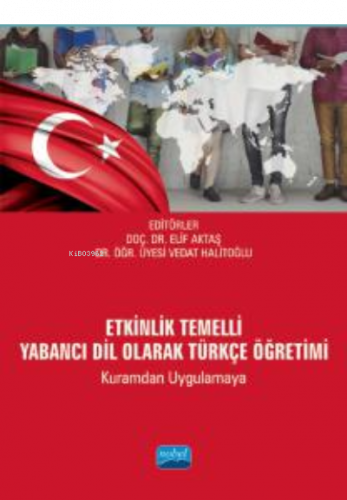 Etkinlik Temelli Yabancı Dil Olarak Türkçe Öğretimi ;(Kuramdan Uygulamaya)