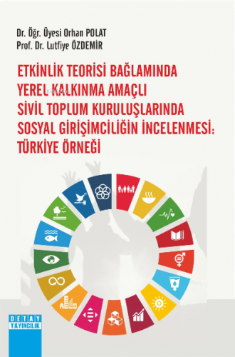 Etkinlik Teorisi Bağlamında Yerel Kalkınma Amaçlı Sivil Toplum Kuruluşlarında Sosyal Girişimciliğin İncelenmesi: Türkiye Örneği