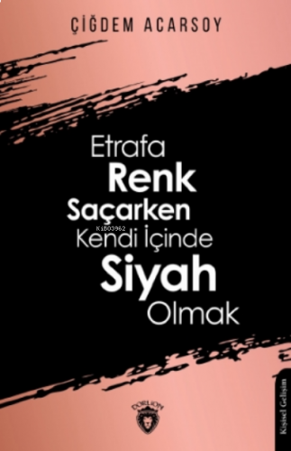 Etrafa Renk Saçarken Kendi İçinde Siyah Olmak