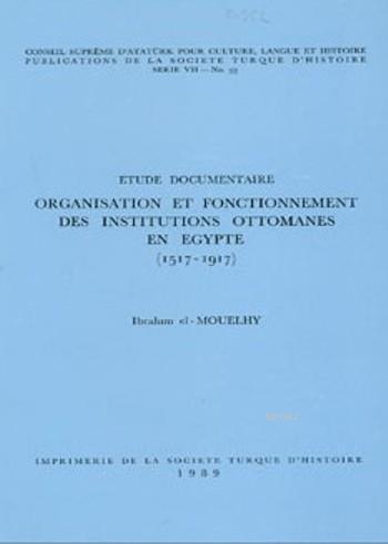Etude Documentaire Organisation Et Fonctionnement Des Institutions Ottomanes En Egypte; (1517-1917)