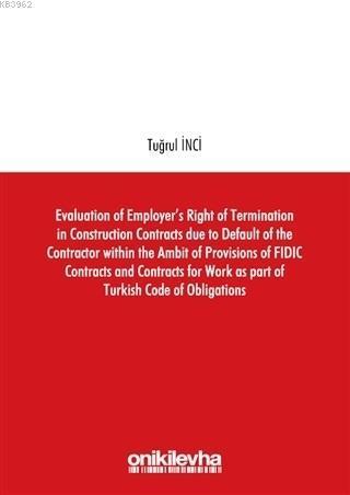 Evaluation of Employer's Right of Termination in Construction Contracts due to Default of the Contractor within the Ambit of Provisions of FIDIC Contracts and C