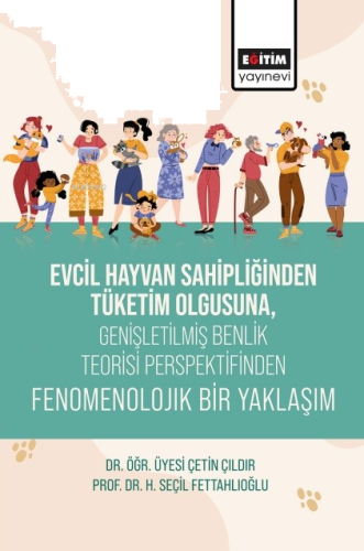 Evcil Hayvan Sahipliğinden Tüketim Olgusuna, Genişletişmiş Benlik Teorisi Perspektifinden Fenomenolojik Bir Yaklaşım