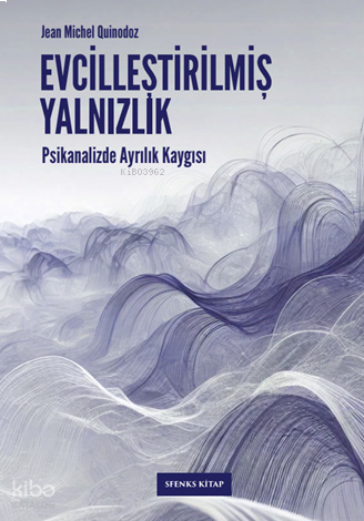 Evcilleştirilmiş Yalnızlık;Psikanalizde Ayrılık Kaygısı