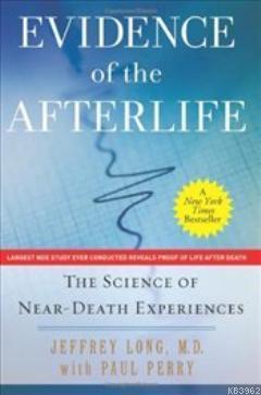 Evidence of the Afterlife; The Science of Near-Death Experiences