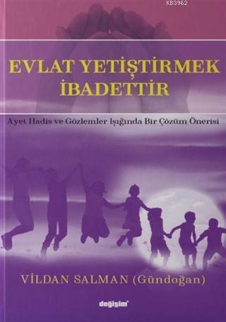 Evlat Yetiştirmek İbadettir; Ayet Hadis ve Gözlemler Işığında Bir Çözüm Önerisi