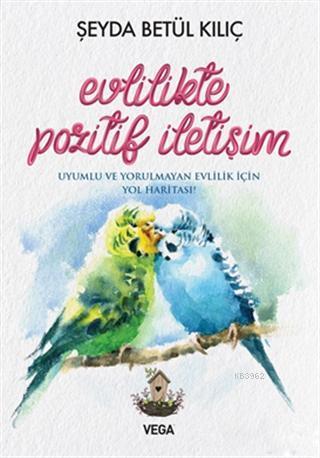 Evlilikte Pozitif İletişim; Uyumlu ve Yorulmayan Evlilik İçin Yol Haritası