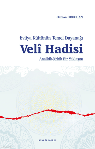 Evliya Kültünün Temel Dayanağı -  Velî Hadisi ;Analitik-Kritik Bir Yaklaşım