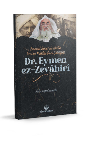 Evrensel İslâmî Hareketin Teori Ve Pratikteki Öncü Şahsiyeti Dr. Eymen Ez-Zevâhirî