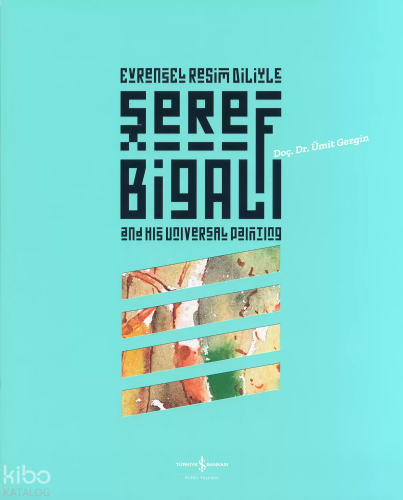 Evrensel Resim Diliyle Şeref Bigalı and His Universal Painting