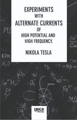 Experiments With Alternate Currents Of High Potential And High Frequen