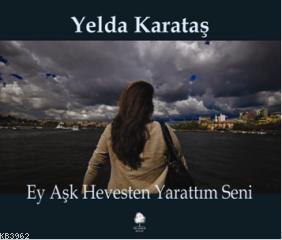 Ey Aşk Hevesten Yarattım Seni