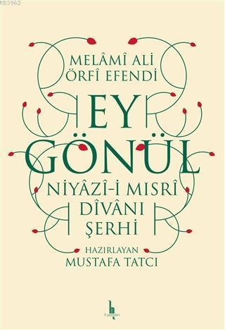 Ey Gönül Niyazı-i Mısri Divanı Şerhi